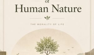 The Architecture of Human Nature: When Morality Becomes the Mirror of Life